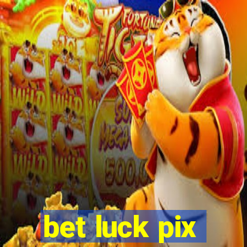 bet luck pix